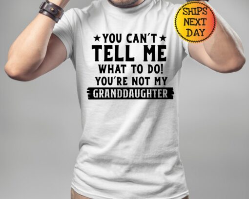 You Can't Tell Me What to Do, You're Not My Granddaughter" A Humorous Sweatshirt for Grandpas - Image 2
