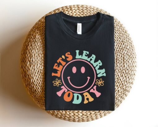 Empower Educators Let's Learn Today Teacher Shirt - Inspiring Motivation for the Classroom