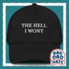 The Hell I Won't Dad Hat The Perfect Gag Gift for Grumpy Dads