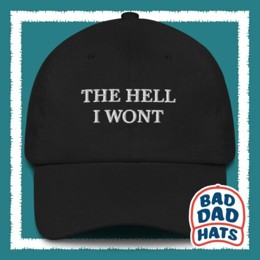 The Hell I Won't Dad Hat The Perfect Gag Gift for Grumpy Dads