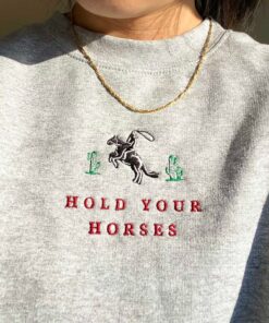 Hold Your Horses Embroidered Western Sweatshirt for the Cowboy Crew