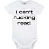 I Can't F*cking Read Baby Onesie? - Hilarious Baby Bodysuit for the Witty and Sarcastic