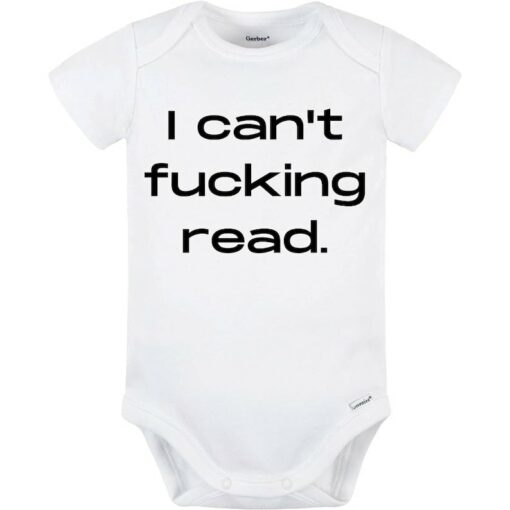 I Can't F*cking Read Baby Onesie? - Hilarious Baby Bodysuit for the Witty and Sarcastic