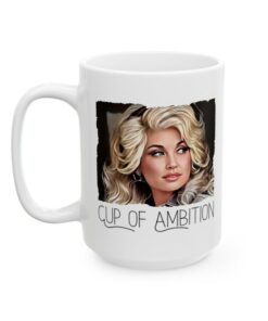 Dolly Parton's Cup of Ambition Sip Your Way to Stardom